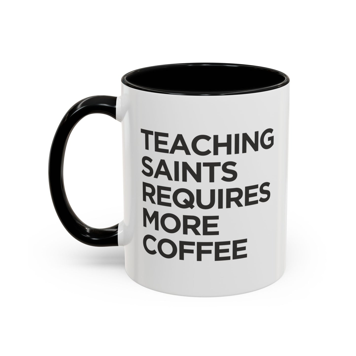 "Teaching Saints Requires More Coffee" Mug