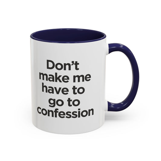 "Don't Make Me Have to Go to Confession" - Coffee Mug
