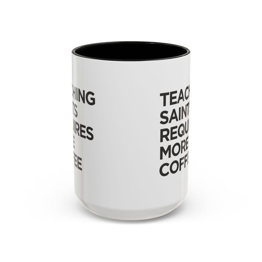 "Teaching Saints Requires More Coffee" Mug