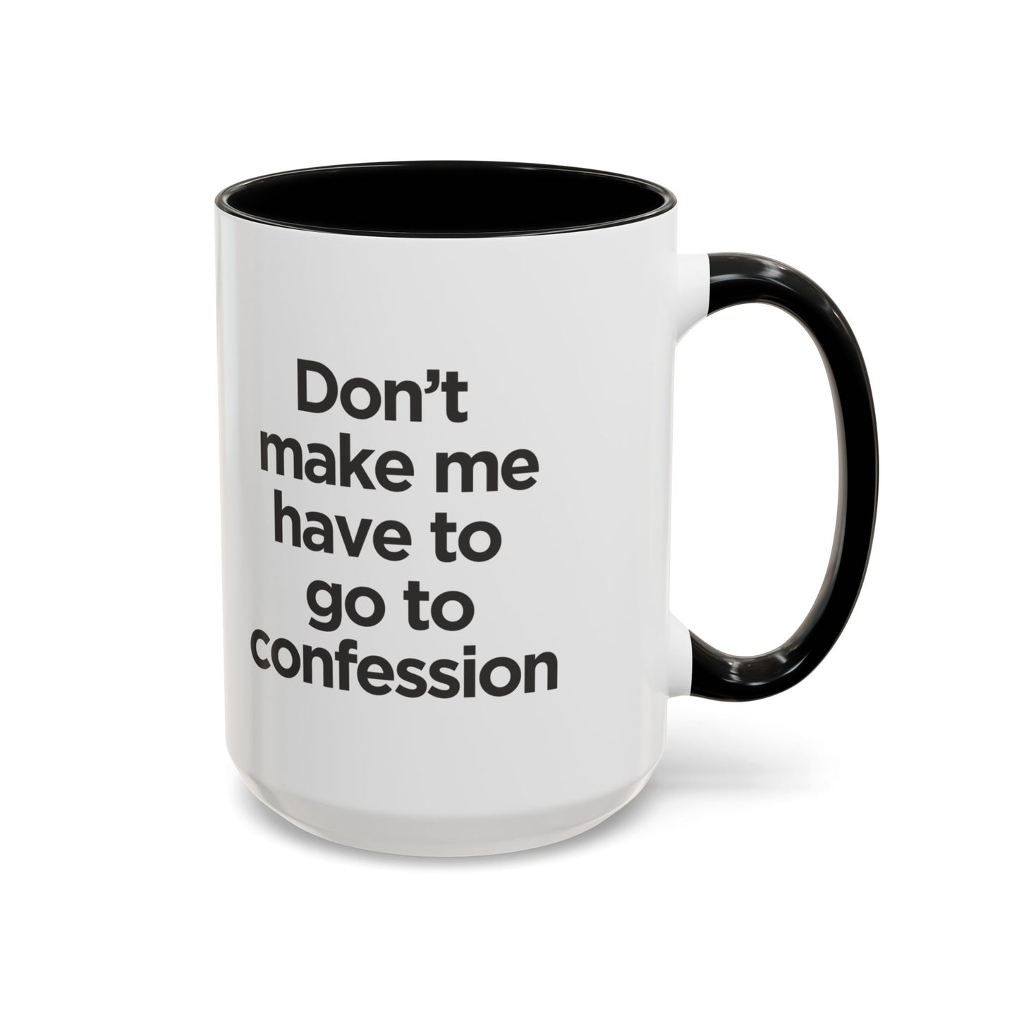 "Don't Make Me Have to Go to Confession" - Coffee Mug