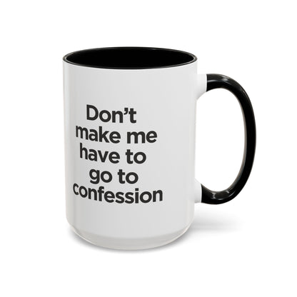 "Don't Make Me Have to Go to Confession" - Coffee Mug