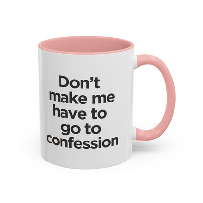 "Don't Make Me Have to Go to Confession" - Coffee Mug