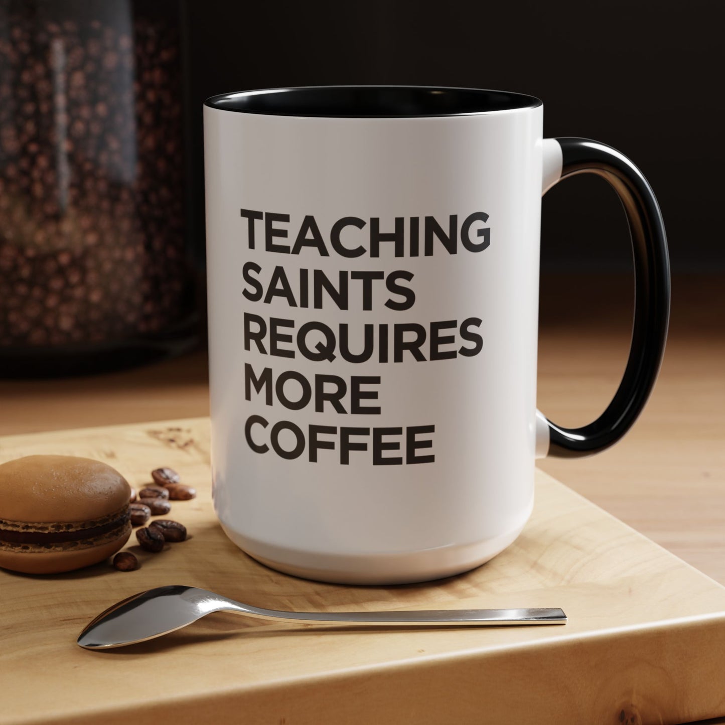 "Teaching Saints Requires More Coffee" Mug