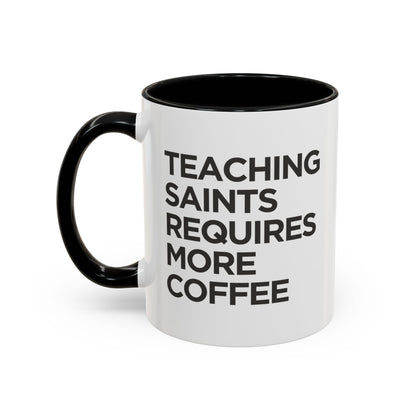 "Teaching Saints Requires More Coffee" Mug