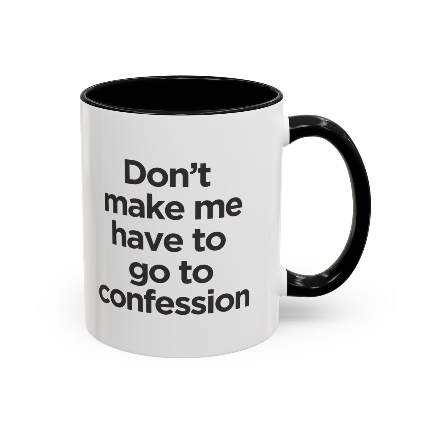 "Don't Make Me Have to Go to Confession" - Coffee Mug