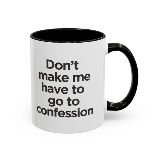 "Don't Make Me Have to Go to Confession" - Coffee Mug
