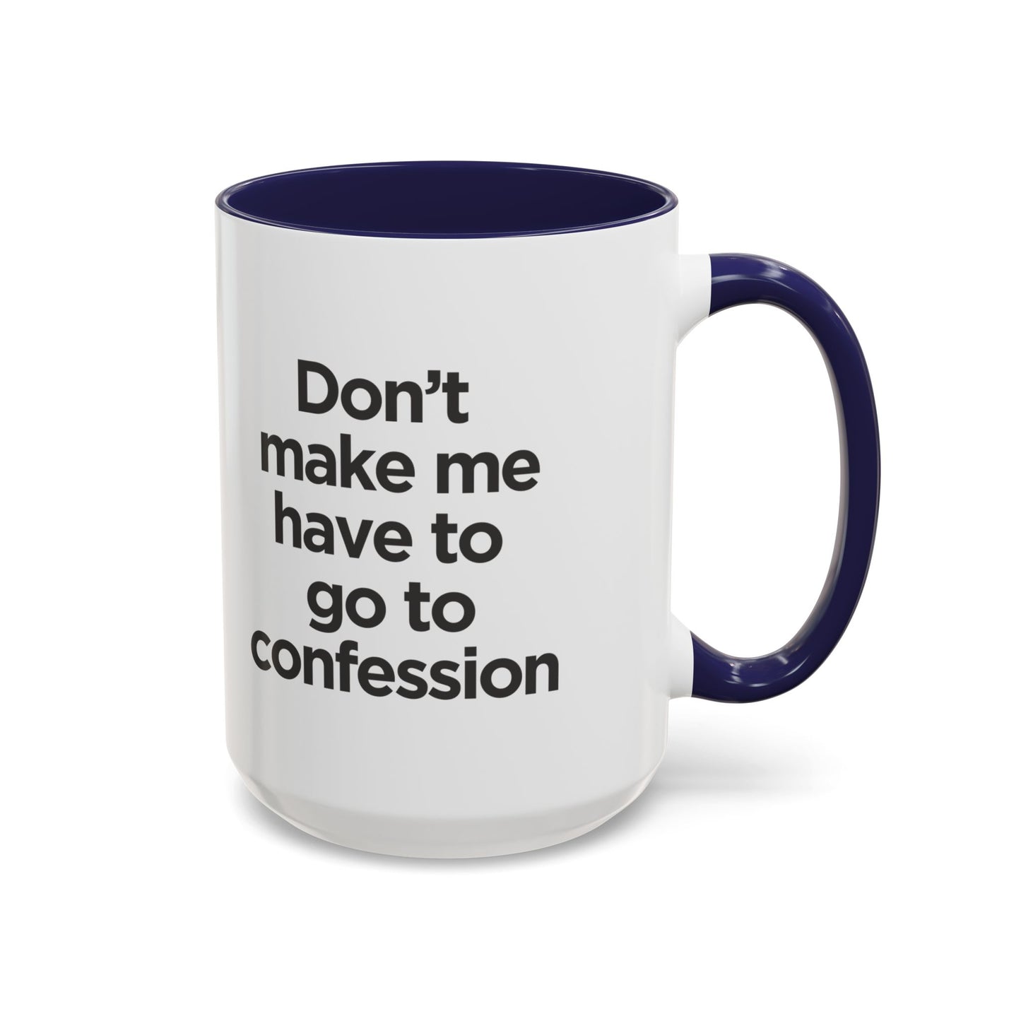 "Don't Make Me Have to Go to Confession" - Coffee Mug