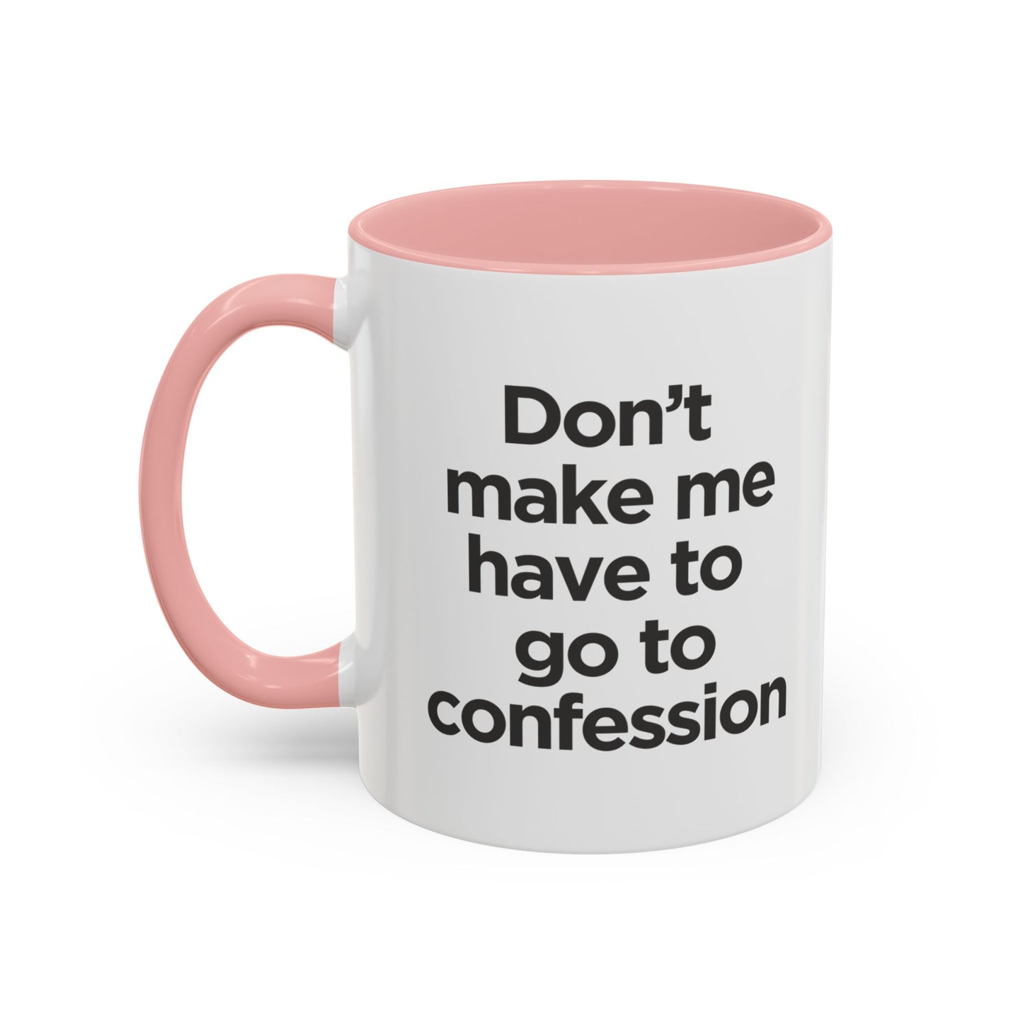 "Don't Make Me Have to Go to Confession" - Coffee Mug