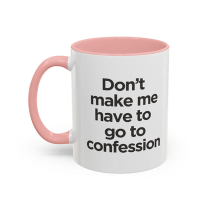"Don't Make Me Have to Go to Confession" - Coffee Mug