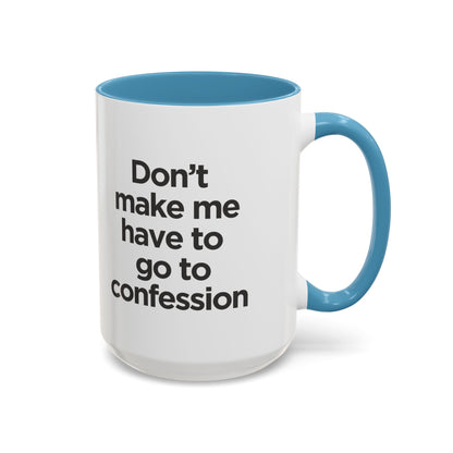 "Don't Make Me Have to Go to Confession" - Coffee Mug