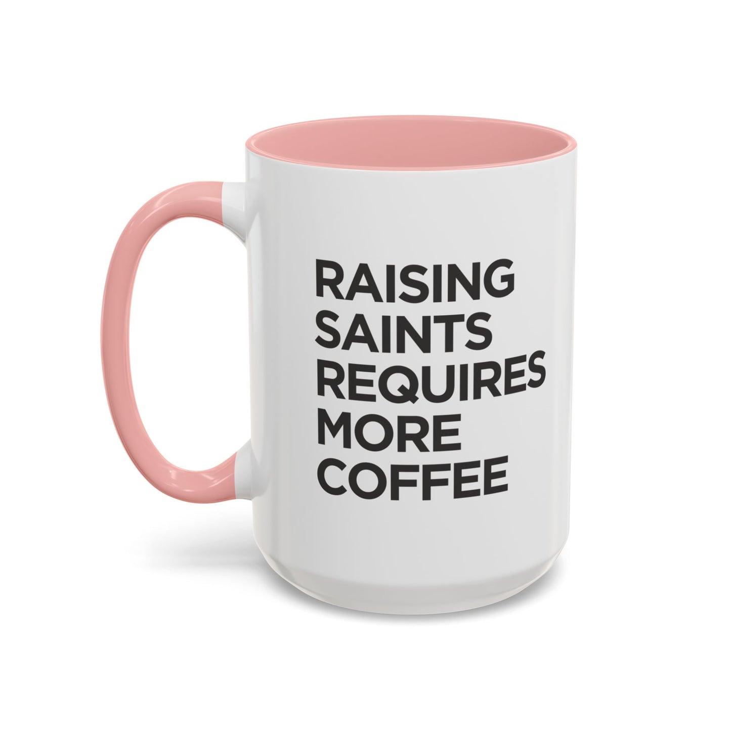 "Raising Saints Requires More Coffee" Mug