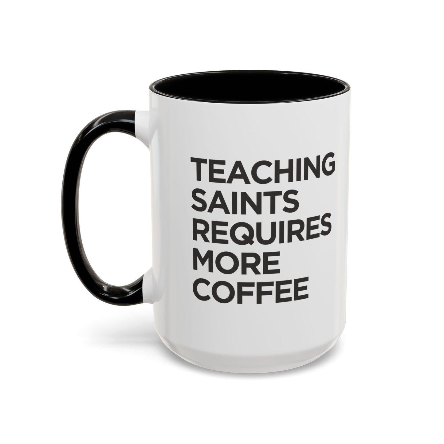 "Teaching Saints Requires More Coffee" Mug