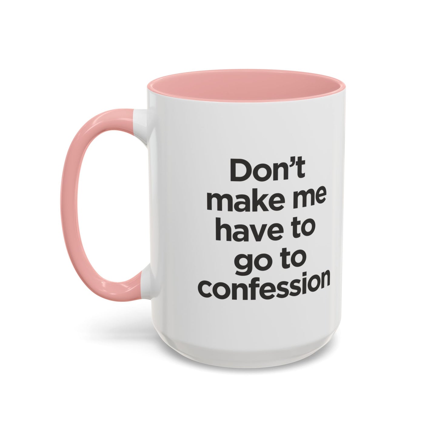 "Don't Make Me Have to Go to Confession" - Coffee Mug