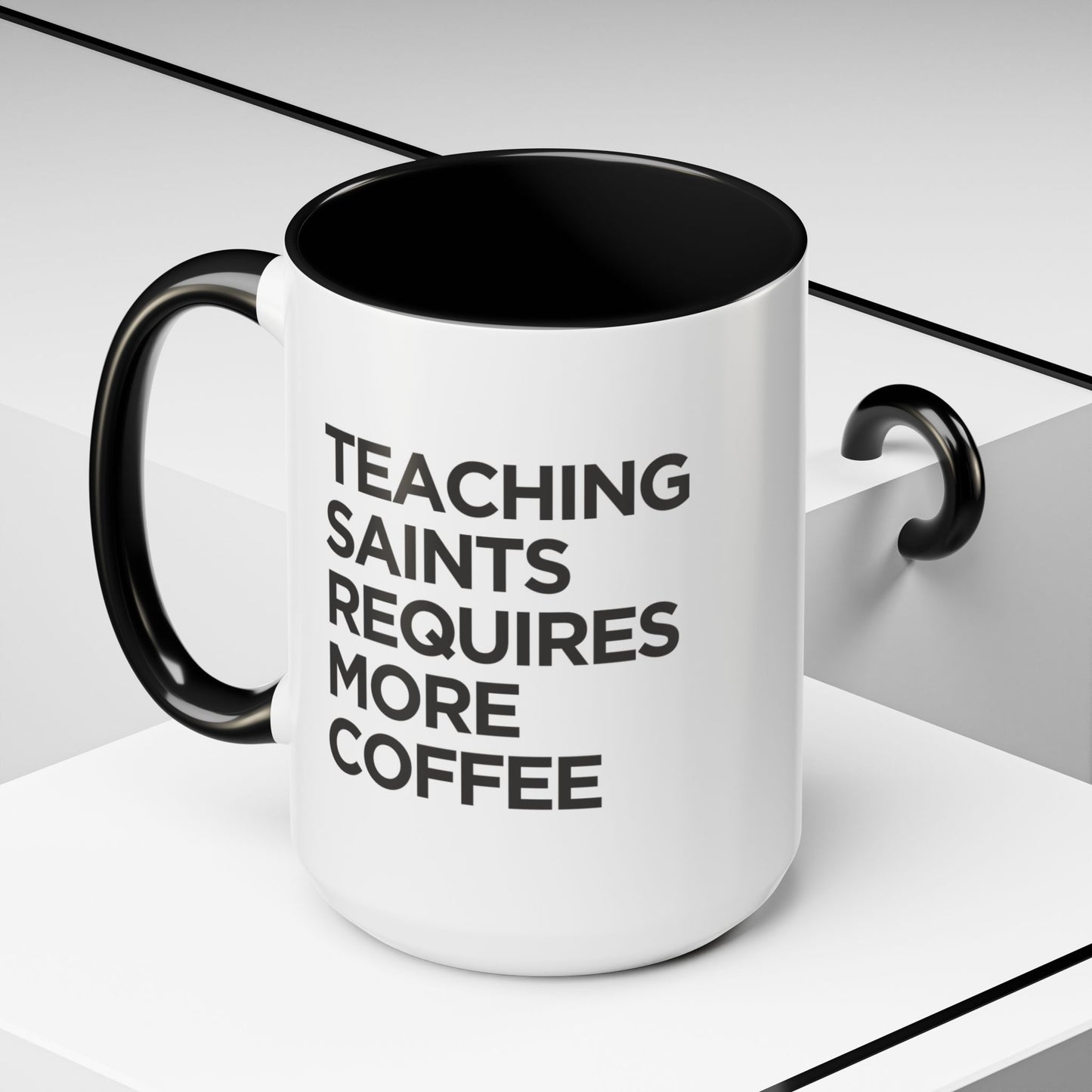 "Teaching Saints Requires More Coffee" Mug