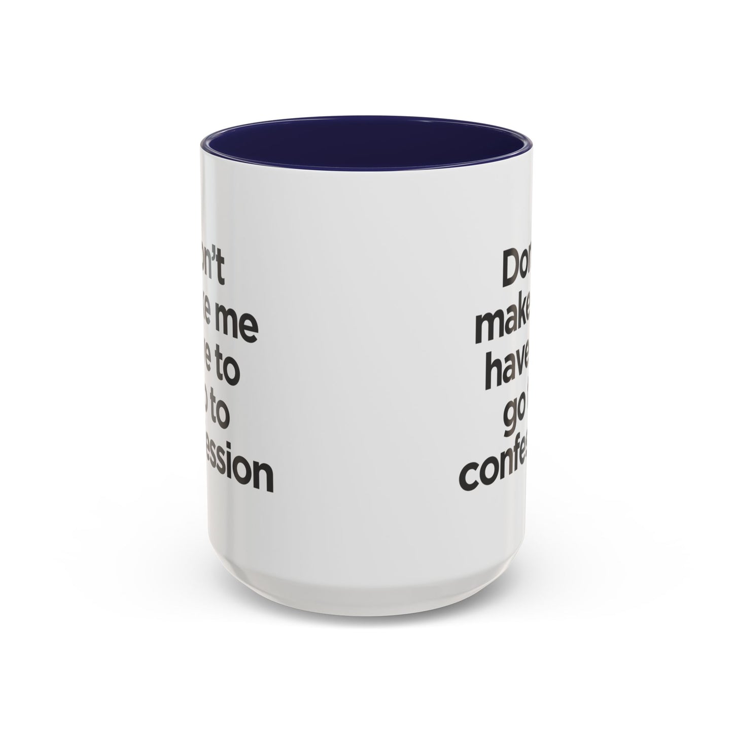 "Don't Make Me Have to Go to Confession" - Coffee Mug