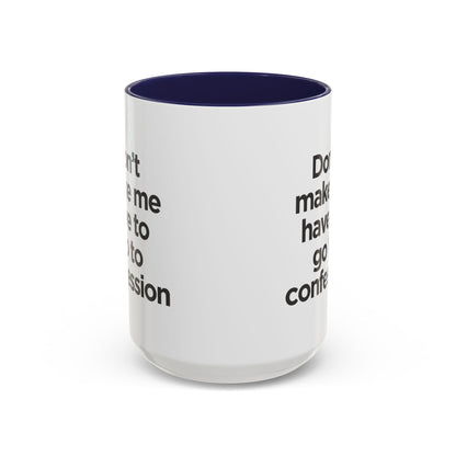 "Don't Make Me Have to Go to Confession" - Coffee Mug