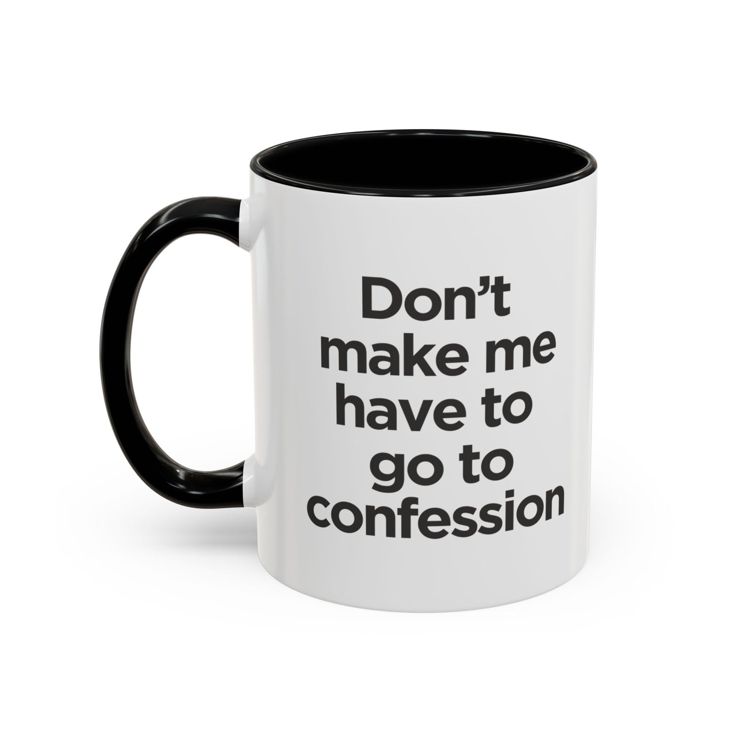"Don't Make Me Have to Go to Confession" - Coffee Mug