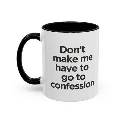 "Don't Make Me Have to Go to Confession" - Coffee Mug