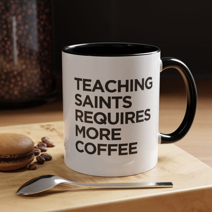 "Teaching Saints Requires More Coffee" Mug