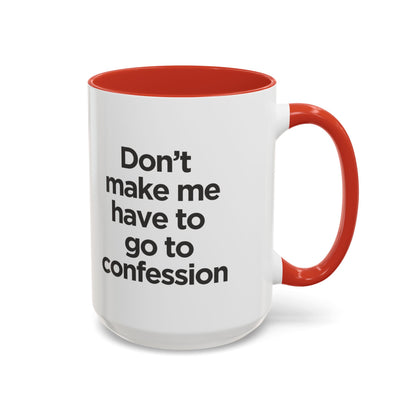 "Don't Make Me Have to Go to Confession" - Coffee Mug