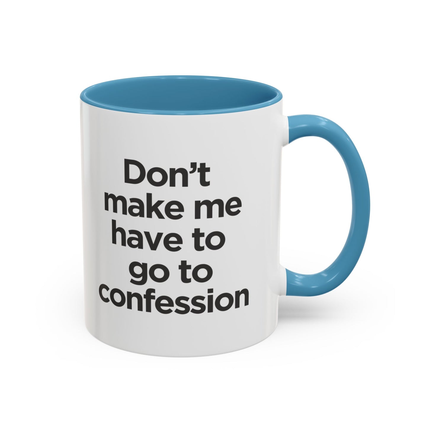 "Don't Make Me Have to Go to Confession" - Coffee Mug