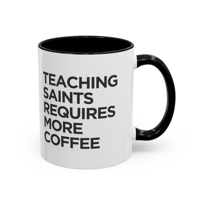 "Teaching Saints Requires More Coffee" Mug