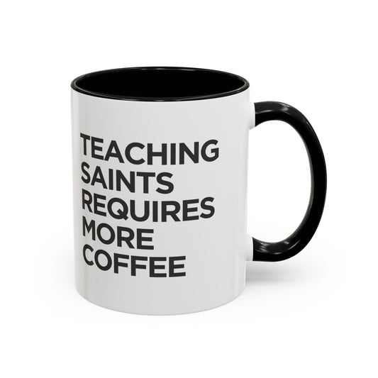 "Teaching Saints Requires More Coffee" Mug