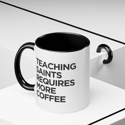 "Teaching Saints Requires More Coffee" Mug