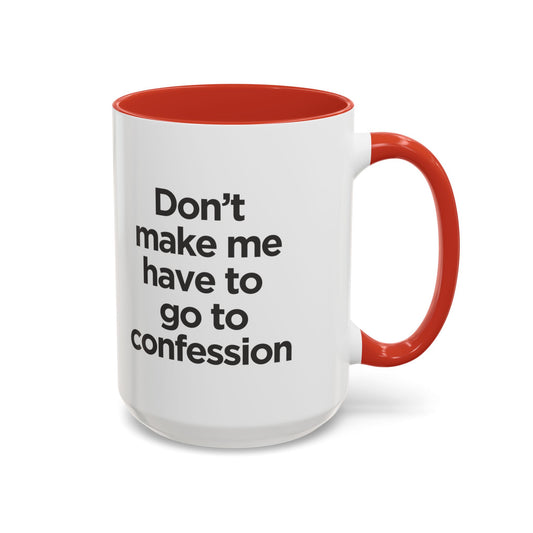 "Don't Make Me Have to Go to Confession" - Coffee Mug