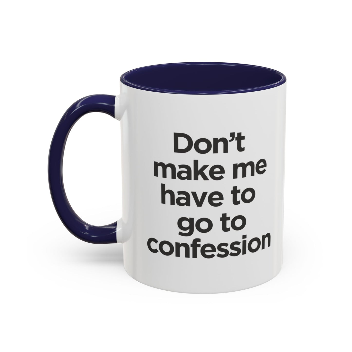 "Don't Make Me Have to Go to Confession" - Coffee Mug
