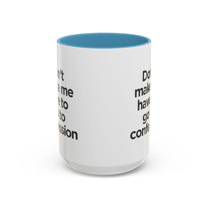 "Don't Make Me Have to Go to Confession" - Coffee Mug