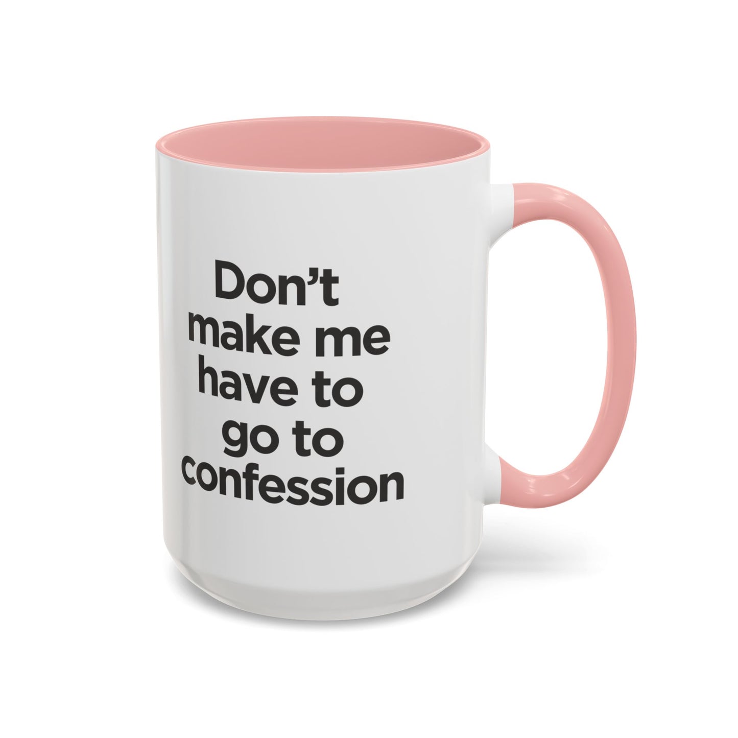 "Don't Make Me Have to Go to Confession" - Coffee Mug