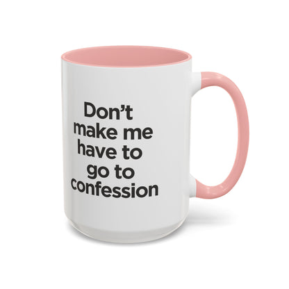 "Don't Make Me Have to Go to Confession" - Coffee Mug