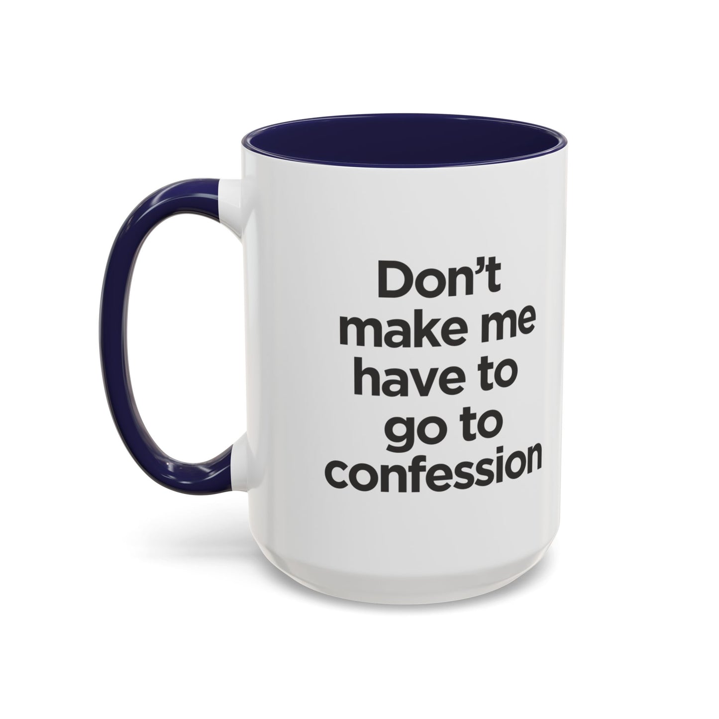 "Don't Make Me Have to Go to Confession" - Coffee Mug