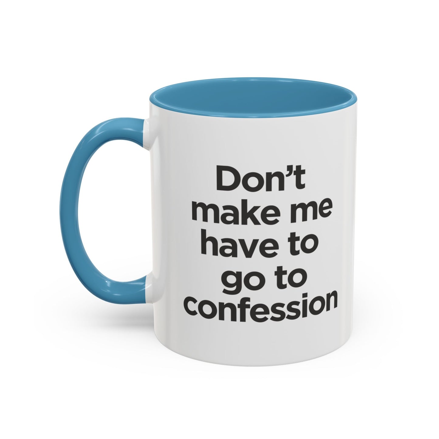 "Don't Make Me Have to Go to Confession" - Coffee Mug