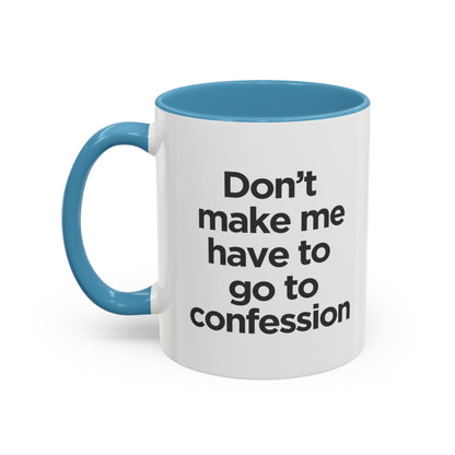 "Don't Make Me Have to Go to Confession" - Coffee Mug