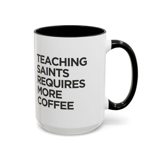 "Teaching Saints Requires More Coffee" Mug