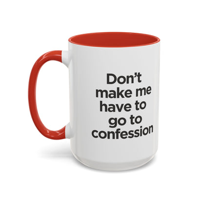 "Don't Make Me Have to Go to Confession" - Coffee Mug
