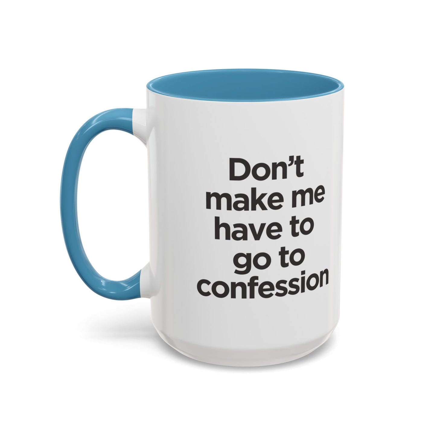 "Don't Make Me Have to Go to Confession" - Coffee Mug