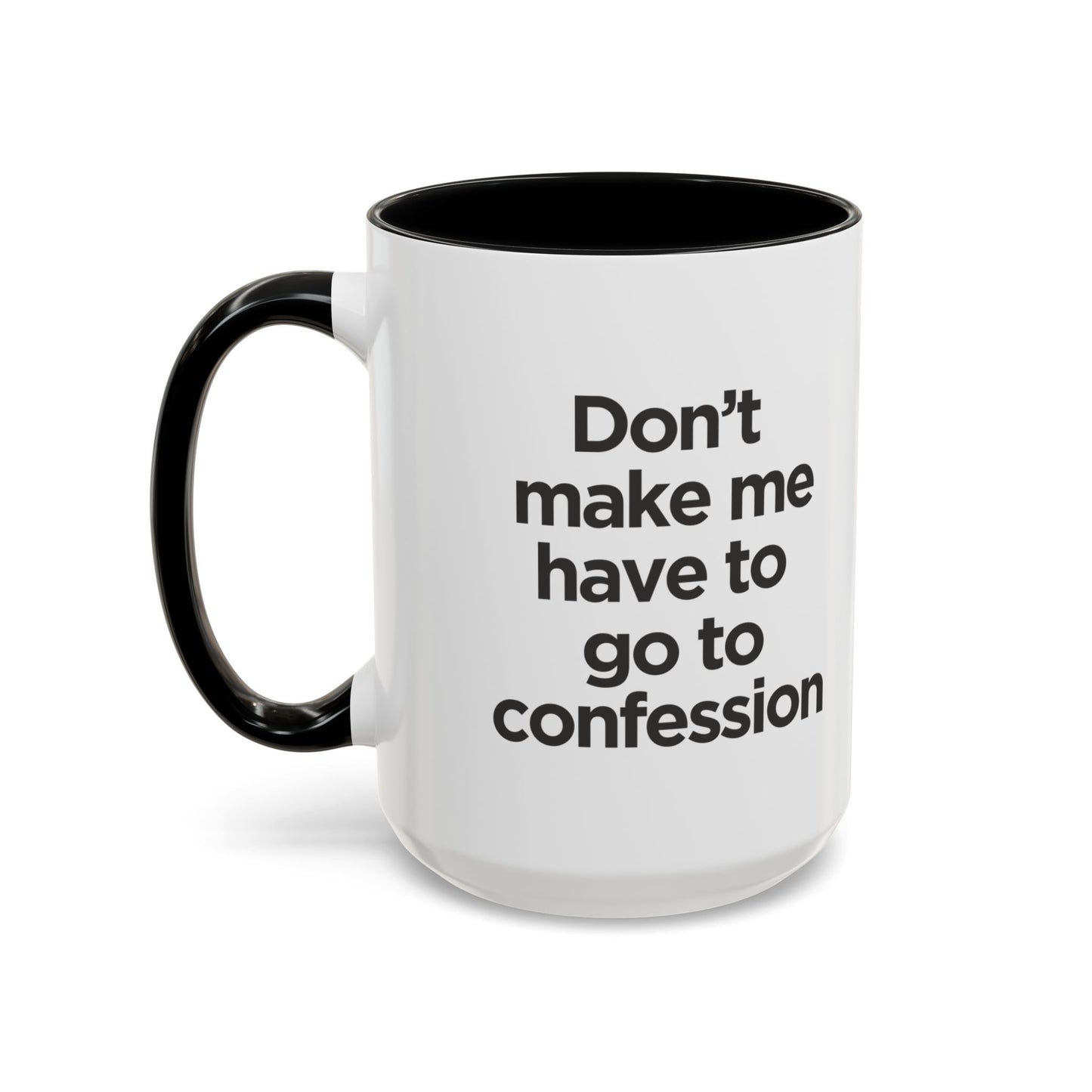 "Don't Make Me Have to Go to Confession" - Coffee Mug